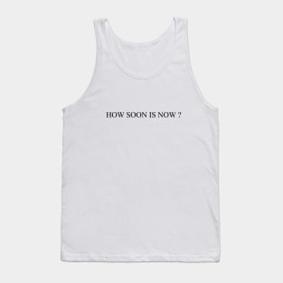 How soon is now Tank Top